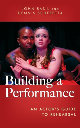 Building a Performance: An Actor's Guide to Rehearsal by John Basil 9781538161302