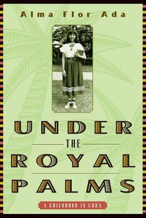 Under the Royal Palms: A Childhood in Cuba by Alma Flor Ada 9780689806315