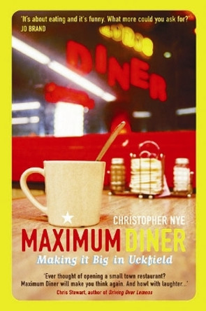 Maximum Diner: Making it Big in Uckfield by Christopher Nye 9780954221737