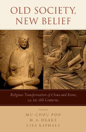 Old Society, New Belief: Religious transformation of China and Rome, ca. 1st-6th Centuries by Mu-chou Poo 9780190278359