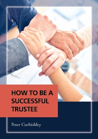 How To Be A Successful Trustee by Peter Curbishley 9781913012618