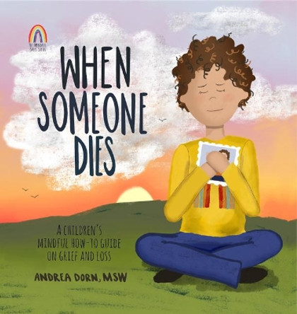 When Someone Dies: A Children's Mindful How-To Guide on Grief and Loss by Andrea Dorn 9781683734864
