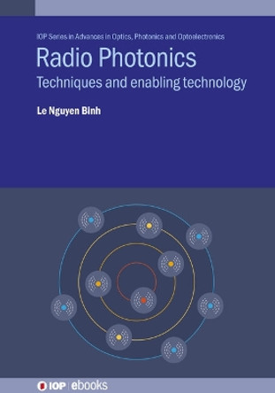 Radio Photonics: Techniques and enabling technology by Professor Dr Le Nguyen Binh 9780750335096