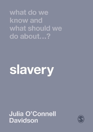 What Do We Know and What Should We Do About Slavery? by Julia O'Connell Davidson 9781529730753