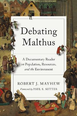 Debating Malthus: A Documentary Reader on Population, Resources, and the Environment by Robert J. Mayhew 9780295749907