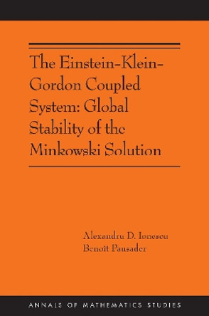 The Einstein-Klein-Gordon Coupled System: Global Stability of the Minkowski Solution: (AMS-213) by Alexandru D. Ionescu 9780691233048