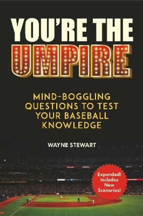 You're the Umpire: Mind-Boggling Questions to Test Your Baseball Knowledge by Wayne Stewart 9781510739307