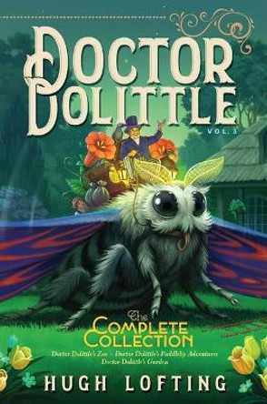 Doctor Dolittle the Complete Collection, Vol. 3: Doctor Dolittle's Zoo; Doctor Dolittle's Puddleby Adventures; Doctor Dolittle's Garden by Hugh Lofting 9781534448971