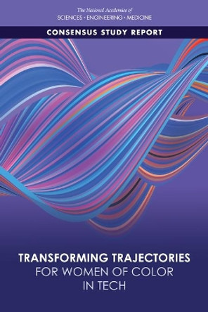 Transforming Trajectories for Women of Color in Tech by National Academies of Sciences, Engineering, and Medicine 9780309268974