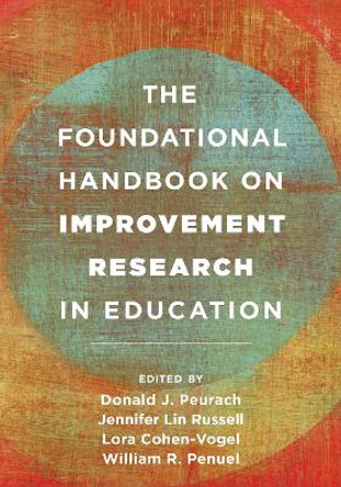 The Foundational Handbook on Improvement Research in Education by Donald J. Peurach 9781538152355