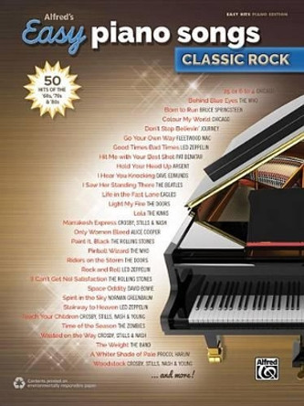 Alfred's Easy Piano Songs -- Classic Rock: 50 Hits of the '60s, '70s & '80s by Alfred Music 9781470632861