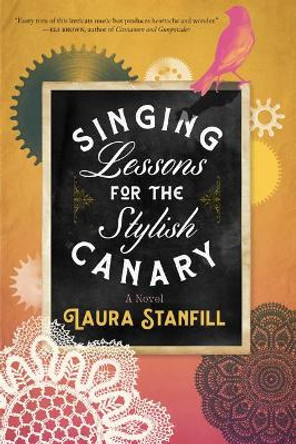Singing Lessons for the Stylish Canary by Laura Stanfill 9781941360613