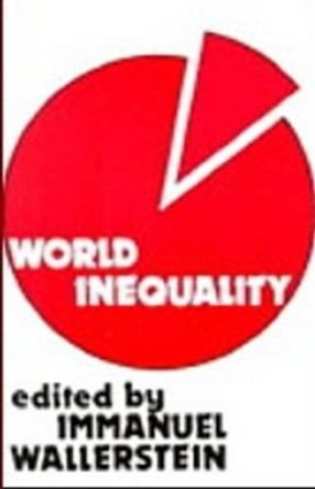 World Inequality: Origins and Perspectives on the World System by Immanuel Wallerstein 9780919618657