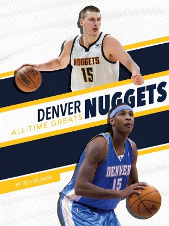 Denver Nuggets All-Time Greats by Ted Coleman 9781634946209