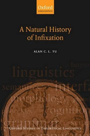 A Natural History of Infixation by Alan C. L. Yu 9780199279395