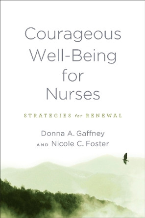 Courageous Well-Being for Nurses: Strategies for Renewal by Donna A. Gaffney 9781421446684