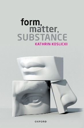 Form, Matter, Substance by Kathrin Koslicki 9780198880684