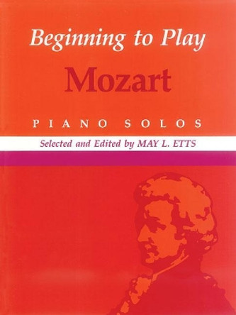 Beginning to Play Mozart by Wolfgang Amadeus Mozart 9780793534609