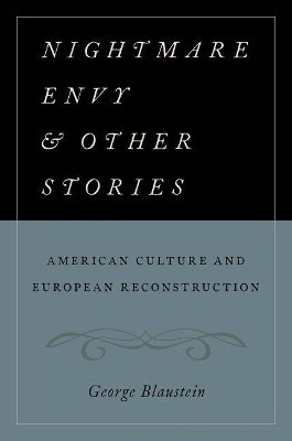 Nightmare Envy and Other Stories: American Culture and European Reconstruction by George Blaustein 9780190209209