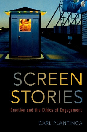 Screen Stories: Emotion and the Ethics of Engagement by Carl Plantinga 9780190867133