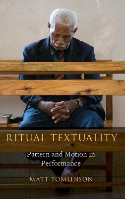 Ritual Textuality: Pattern and Motion in Performance by Matt Tomlinson 9780199341139