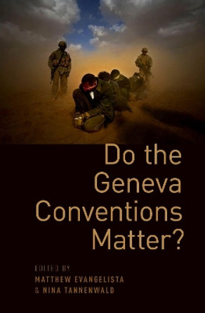 Do the Geneva Conventions Matter? by Matthew Evangelista 9780199379774