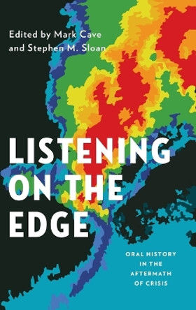 Listening on the Edge: Oral History in the Aftermath of Crisis by Mark Cave 9780199859313