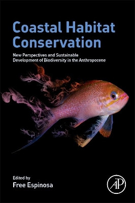 Coastal Habitat Conservation: New Perspectives and Sustainable Development of Biodiversity in the Anthropocene by Free Espinosa 9780323856133