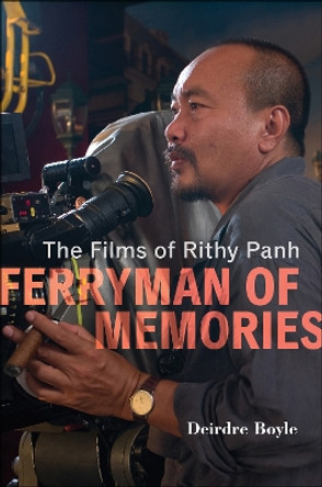 Ferryman of Memories: The Films of Rithy Panh by Deirdre Boyle 9781978814646