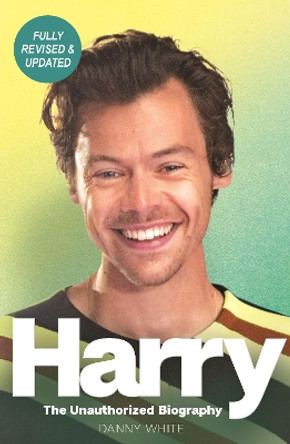 Harry: The Unauthorized Biography by Danny White 9781789295139