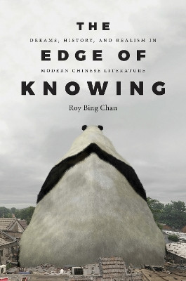 The Edge of Knowing: Dreams, History, and Realism in Modern Chinese Literature by Roy Bing Chan 9780295748115