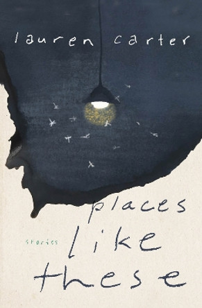 Places Like These: Stories by Lauren Carter 9781771668057