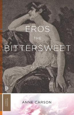 Eros the Bittersweet: An Essay by Anne Carson 9780691250625