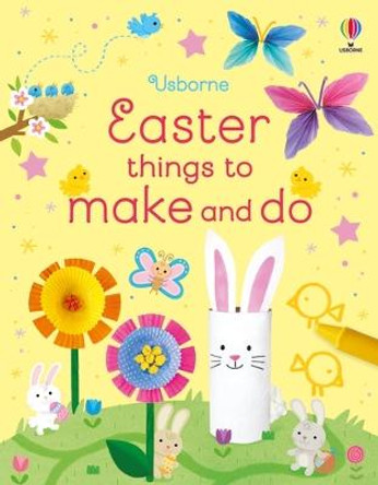 Easter Things to Make and Do by Kate Nolan