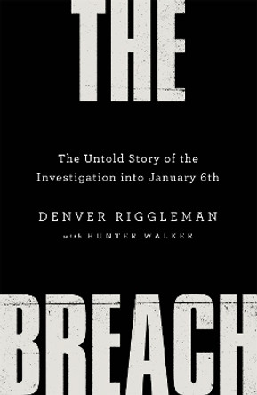 The Breach: The Untold Story of the Investigation into January 6th by Denver Riggleman 9781035018765