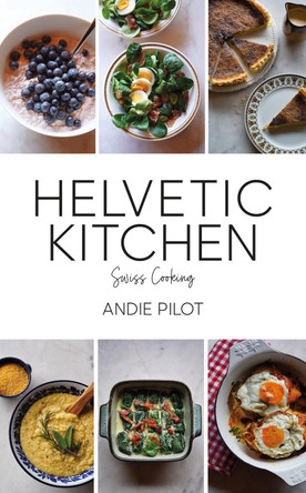 Helvetic Kitchen: Swiss Home Cooking by Andie Pilot 9783038691280