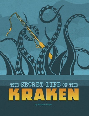 The Secret Life of the Kraken by Benjamin Harper 9781669040439