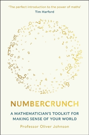 Numbercrunch: A Mathematician's Toolkit for Making Sense of Your World by Professor Oliver Johnson 9781788708340