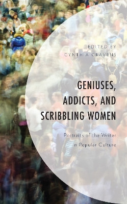 Geniuses, Addicts, and Scribbling Women: Portraits of the Writer in Popular Culture by Cynthia Cravens 9781793620606