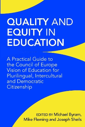 Quality and Equity in Education: A Practical Guide to the Council of Europe Vision of Education for Plurilingual, Intercultural and Democratic Citizenship by Michael Byram 9781800414020