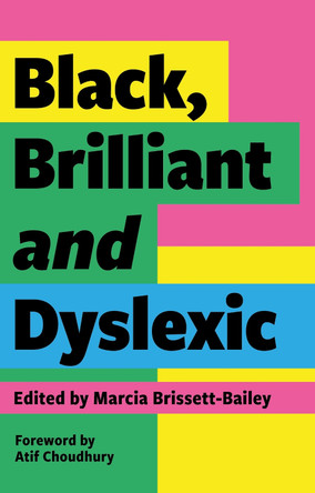 Black, Brilliant and Dyslexic: Neurodivergent Heroes Tell their Stories by Marcia Brissett-Bailey 9781839971334