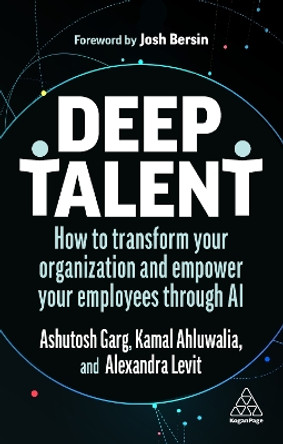 Deep Talent: How to Transform Your Organization and Empower Your Employees Through AI by Alexandra Levit 9781398609563