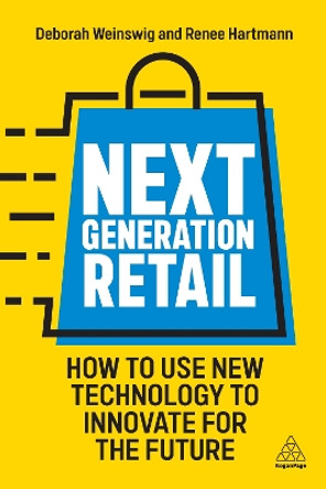 Next Generation Retail: How to Use New Technology to Innovate for the Future by Deborah Weinswig 9781398609648