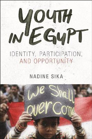 Youth in Egypt: Identity, Participation, and Opportunity by Nadine Sika 9781479819539