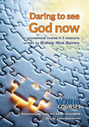 Daring to See God Now: York Courses by Revd. Nick Baines 9781909107236