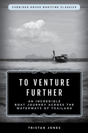 To Venture Further: An Incredible Boat Journey Across the Waterways of Thailand by Tristan Jones 9781493073283