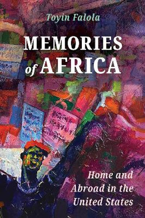 Memories of Africa: Home and Abroad in the United States by Toyin Falola 9781496843494