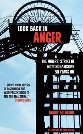 Look Back in Anger: The Miners' Strike in Nottinghamshire 30 Years on by Harry Paterson 9781907869952