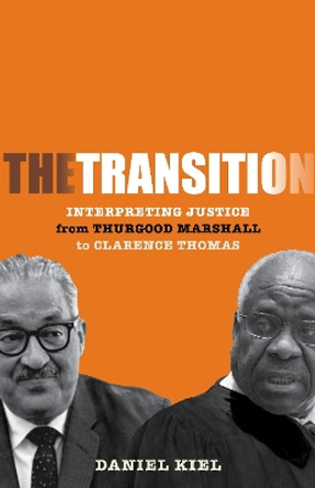 The Transition: Interpreting Justice from Thurgood Marshall to Clarence Thomas by Daniel Kiel 9781503630659