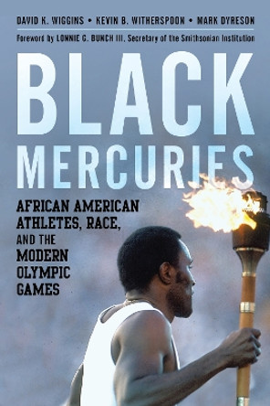 Black Mercuries: African American Athletes, Race, and the Modern Olympic Games by David K. Wiggins 9781538152836